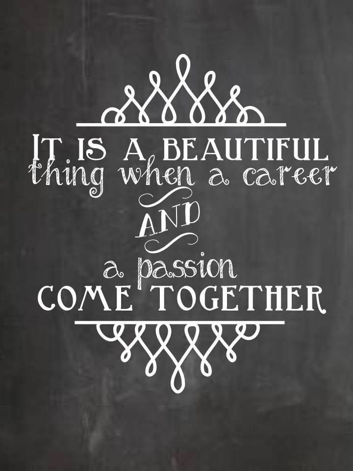 quote: it's a beautiful thing when a career and a passion come together